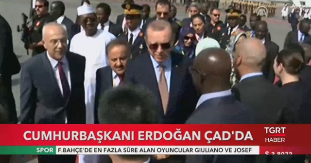 Cumhurbaşkanı Erdoğan, Çad&#039;ı ziyaret eden ilk Türk Cumhurbaşkanı oldu