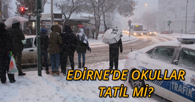 Son dakika! 27 Şubat Okulların Tatil olduğu iller? Edirne ve Kırklareli&#039;de Okullar Tatil Mi?