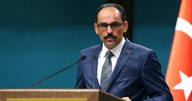 Cumhurbaşkanlığı Sözcüsü Kalın'dan önemli açıklamalar