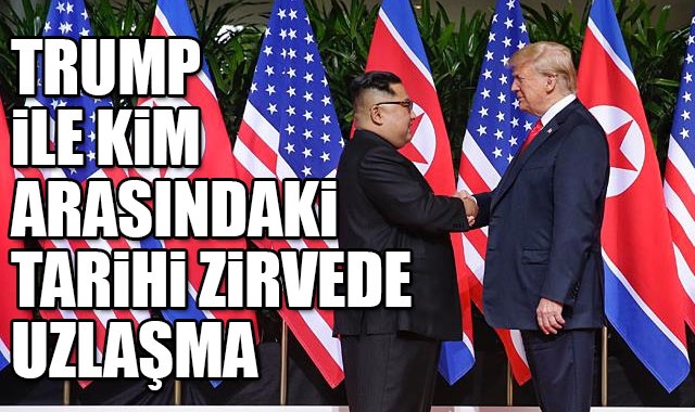 Trump ile Kim arasındaki tarihi zirvede uzlaşma