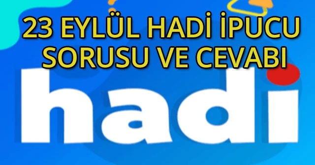 Hadi İpucu Fizy Uygulamasında! 23 Eylül HADİ İpucu Sorusu ve Cevabı nedir?