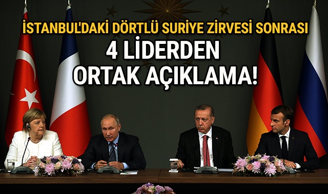 İstanbul&#039;daki dörtlü Suriye zirvesi sonrası 4 liderden ortak açıklama