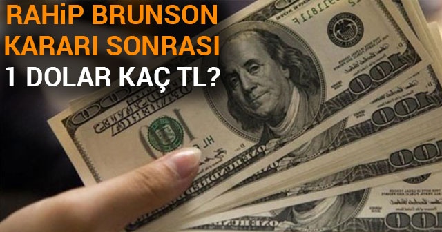 Son Dakika:1 DOLAR KAÇ TL NE KADAR?| Rahip Brunson kararı sonrası dolar ne kadar?