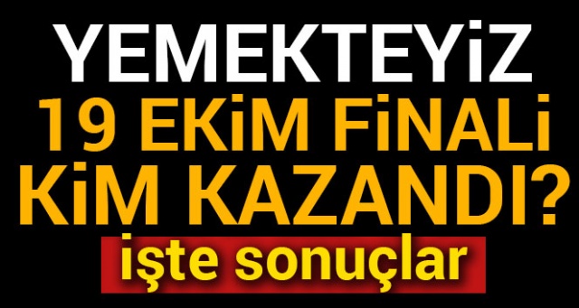 YEMEKTEYİZ HAFTANIN Birincisi Kim OLDU Kim Kazandı| Yemekteyiz 19 EKİM Finali Kim Kazandı Birinci Kim?