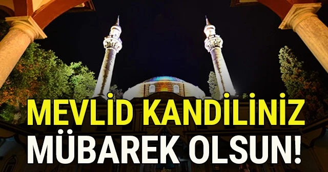 MEVLİD KANDİLİ NELER YAPILIR, NASIL İDRAK EDİLİR? Mevlid Kandili Duası ve Namazı ve Mevlit kandili orucu Var Mı?