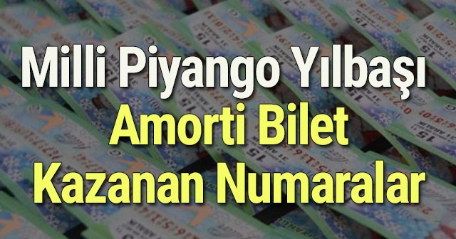 Amorti çıkan bilet numarası! Milli Piyango Yılbaşı AMORTİ bilet kazanan numaralar SIRALI TAM LİSTE ÖĞREN