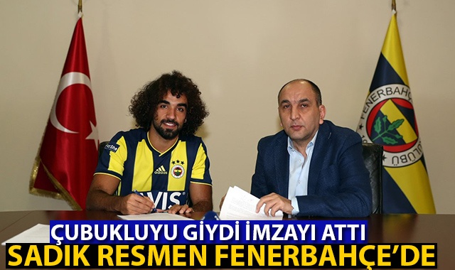 Sadık Çiftpınar imzayı attı, Fenerbahçeli oldu