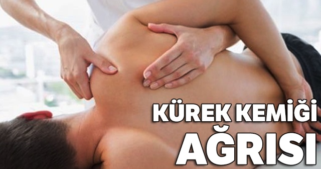 Kürek Kemiği Ağrısı, Kürek Kemiği Ağrısı Neden Olur? Kürek Kemiği Ağrısına Neler İyi Gelir?