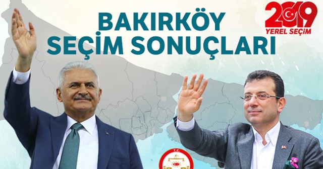 23 Haziran 2019 Bakırköy seçim sonuçları! Bakırköy&#039;de seçimi kim kazandı?