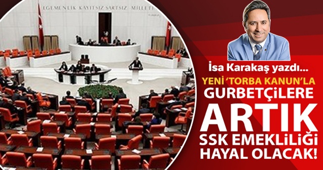 Yeni "Torba Kanun"la gurbetçilere artık SSK emekliliği hayal olacak!