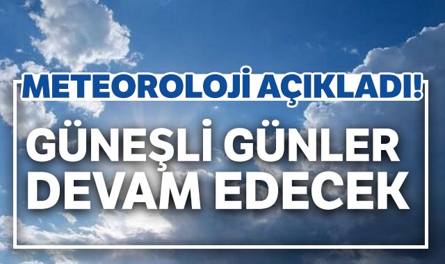 Güneşli günler devam edecek