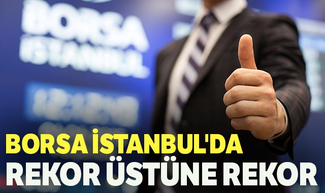 Borsa İstanbul&#039;da rekor üstüne rekor