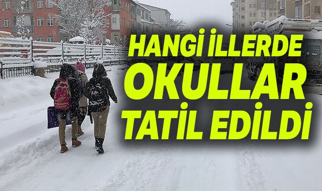 SON DAKİKA...Hangi illerde Bugün okullar tatil? Okullar Tatil Edilen İller!