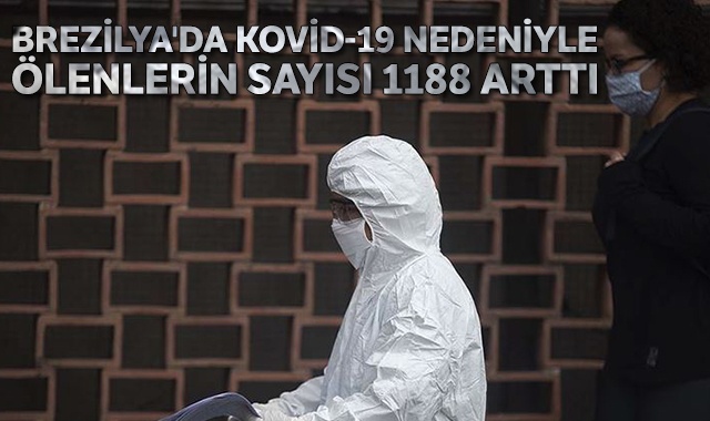 Brezilya'da Covid-19 nedeniyle ölenlerin sayısı 1188 artarak 20 bin 47'ye yükseldi