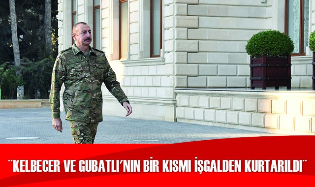Aliyev: Kelbecer ve Kubadlı&#039;nın bir kısmı işgalden kurtarıldı