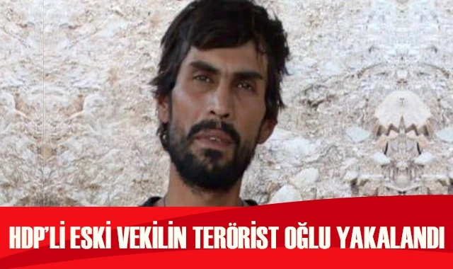 Amanoslar'da eski HDP Milletvekili'nin oğlu yakalandı!