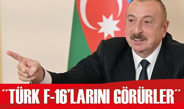 Azerbaycan Cumhurbaşkanı Aliyev: Dışarıdan bir saldırı gerçekleşirse o zaman Türk F-16&#039;ları görecekler