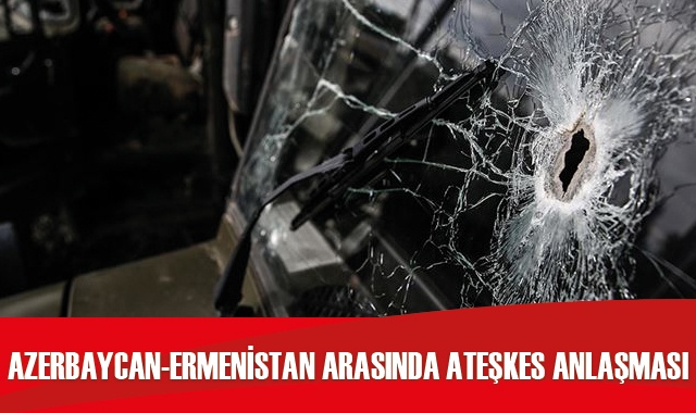 Azerbaycan ve Ermenistan ateşkes konusunda anlaştı