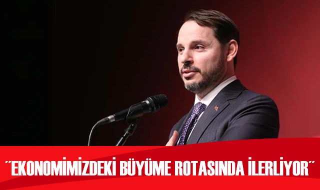 Bakan Albayrak: Ekonomimizdeki büyüme rotasında ilerliyor