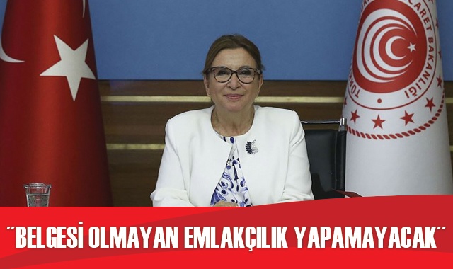 Bakan Pekcan: Yetki belgesi almadan emlakçılık yapılamayacak