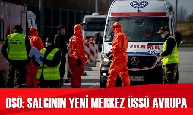 DSÖ: Salgının yeni merkez üssü Avrupa