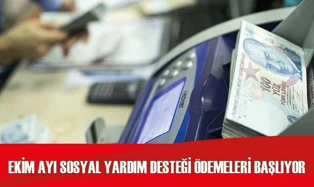 Ekim ayına ilişkin sosyal yardım desteği ödemeleri bugün başlıyor