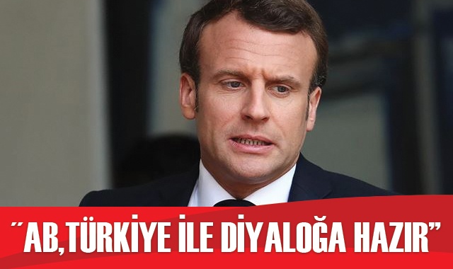 Fransa Cumhurbaşkanı Macron: “AB, Türkiye ile diyaloğa hala hazır”