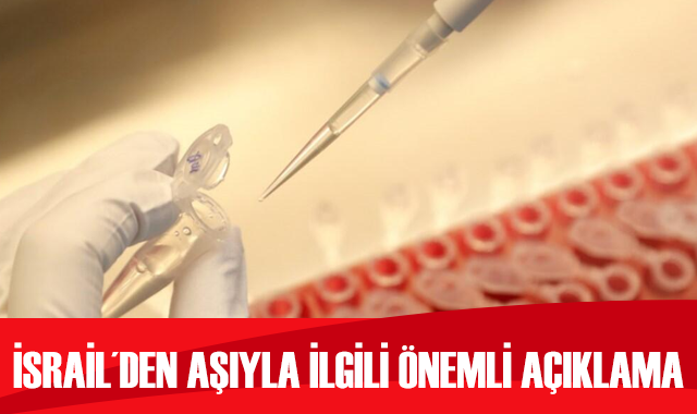 İsrail'den koronavirüs aşısıyla ilgili önemli açıklama