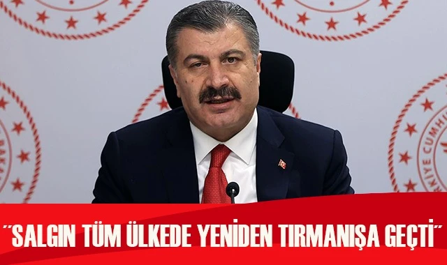 Koca: Koronavirüs salgını tüm ülkede yeniden tırmanışa geçmiş durumdadır
