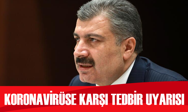 Sağlık Bakanı Koca&#039;dan koronavirüse karşı tedbir uyarısı