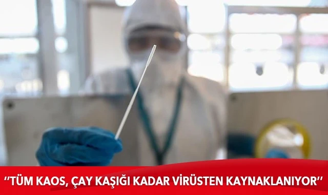 ''Dünyadaki tüm kaos, bir çay kaşığı kadar virüsten kaynaklanıyor''
