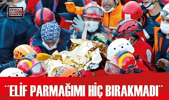 &quot;Elif parmağımı hiç bırakmadı&quot;