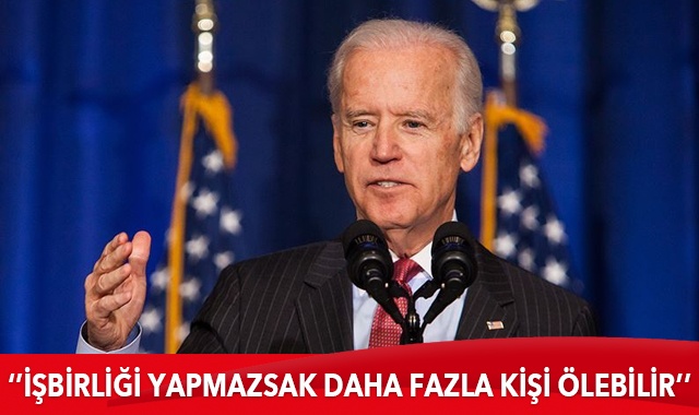 ABD Başkanı Biden: İşbirliği yapmazsak daha fazla kişi ölebilir