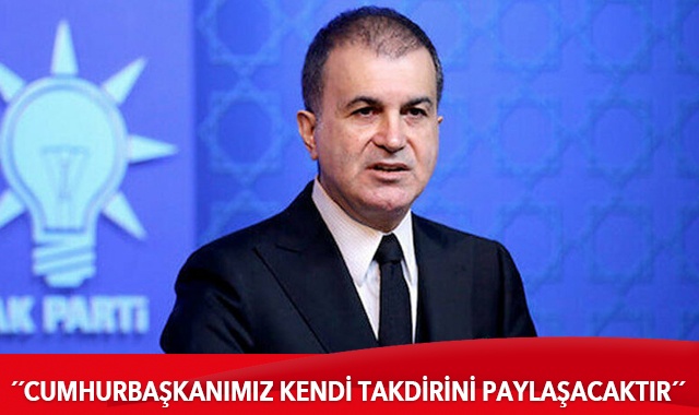 AK Parti Sözcüsü Çelik: Cumhurbaşkanımız kendi takdirini paylaşacaktır