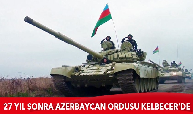 Azerbaycan ordusu Kelbecer&#039;e girdi