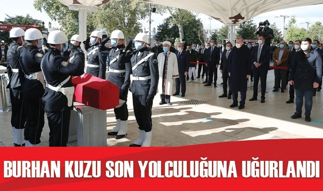 Burhan Kuzu son yolculuğuna uğurlandı