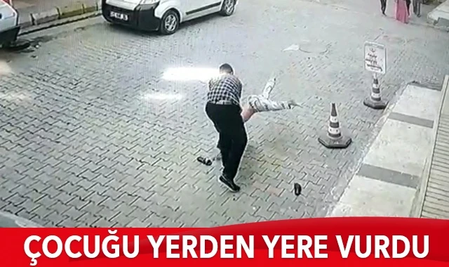 Çocuğu yerden yere vurdu