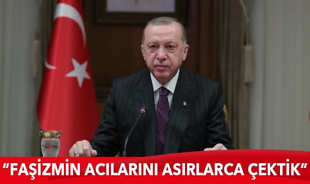 Cumhurbaşkanı Erdoğan: Etnik ve dini faşizmin acılarını asırlarca çektik