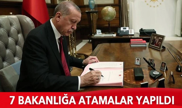 Cumhurbaşkanı Erdoğan imzayı attı, 7 bakanlığa atamalar yapıldı