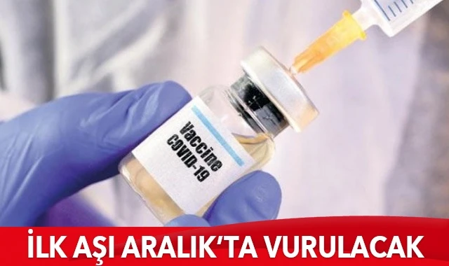 İlk Covid-19 aşıları aralıkta vurulacak