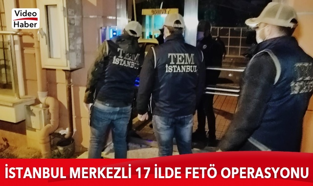 İstanbul merkezli 17 ilde FETÖ&#039;ye yönelik &#039;Ankesör&#039; operasyonu: 54 gözaltı