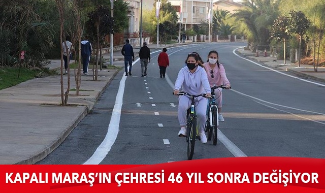 Kapalı Maraş&#039;ın çehresi 46 yıl sonra değişiyor