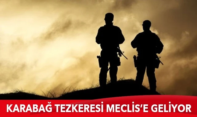 Karabağ tezkeresi Meclis’e geliyor