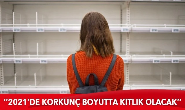 Koronavirüs sonrası korkutan açıklama: 2021'de korkunç boyutta kıtlık olacak