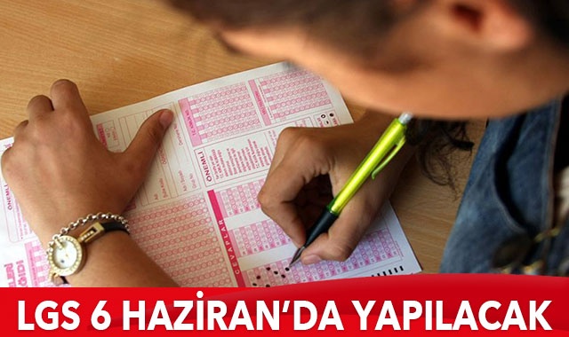 LGS 6 Haziran'da yapılacak