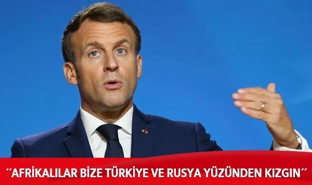 Macron: Afrikalılar bize Türkiye ve Rusya yüzünden kızgın