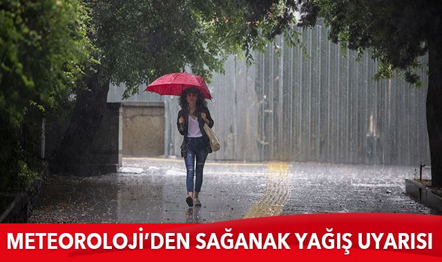 Meteoroloji&#039;den sağanak yağış uyarısı