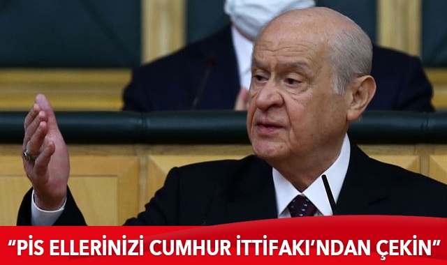 MHP Lideri Bahçeli: Pis ellerinizi Cumhur İttifakı&#039;ndan çekin