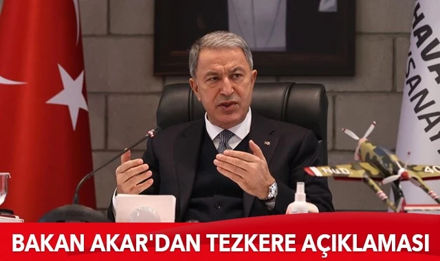 Milli Savunma Bakanı Akar'dan "tezkere" açıklaması