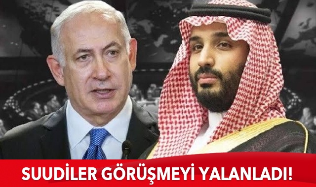 Suudi Arabistan, Netanyahu ile Bin Selman görüşmesini yalanladı